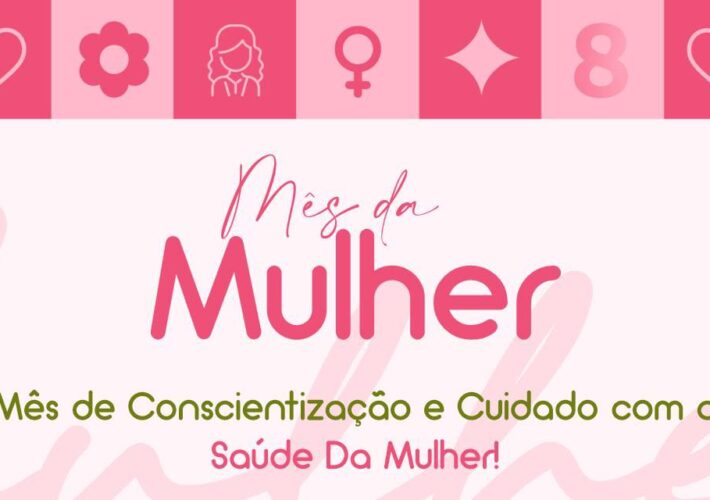Março é mês de conscientização e cuidado com a saúde da mulher